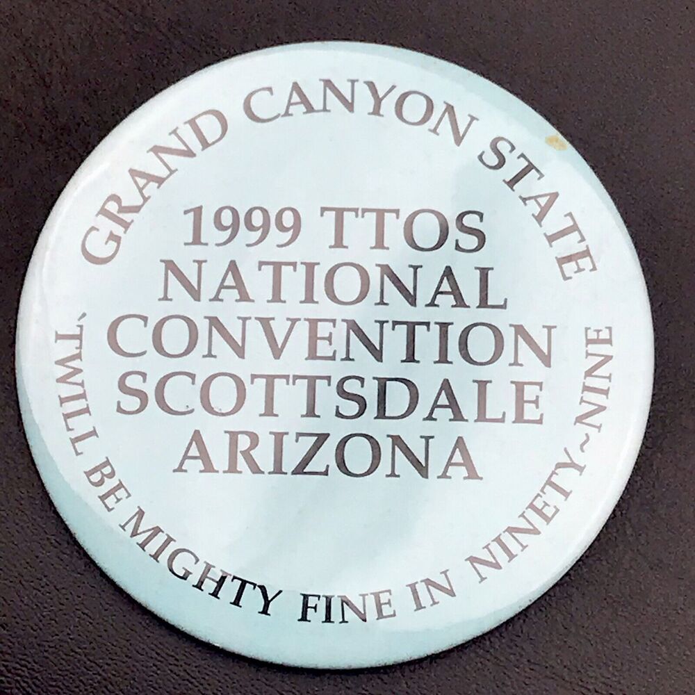 TTOS Pin Button Pinback 99 National Convention Scottsdale Arizona